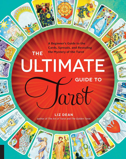 The Ultimate Guide to Tarot - A Beginner's Guide to the Cards, Spreads, and Revealing the Mystery of the Tarot