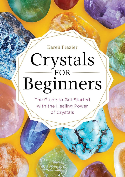 Crystal for Beginners: The Guide to Get Started with the Healing Powers of Crystals - Maya Candle Co